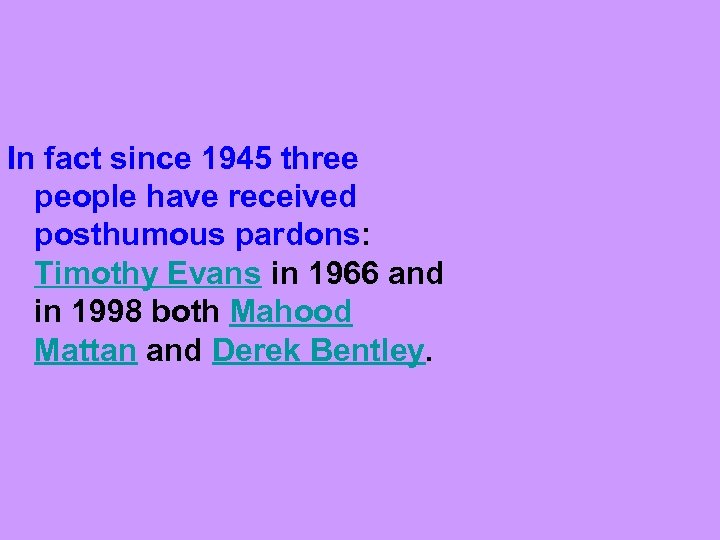 In fact since 1945 three people have received posthumous pardons: Timothy Evans in 1966