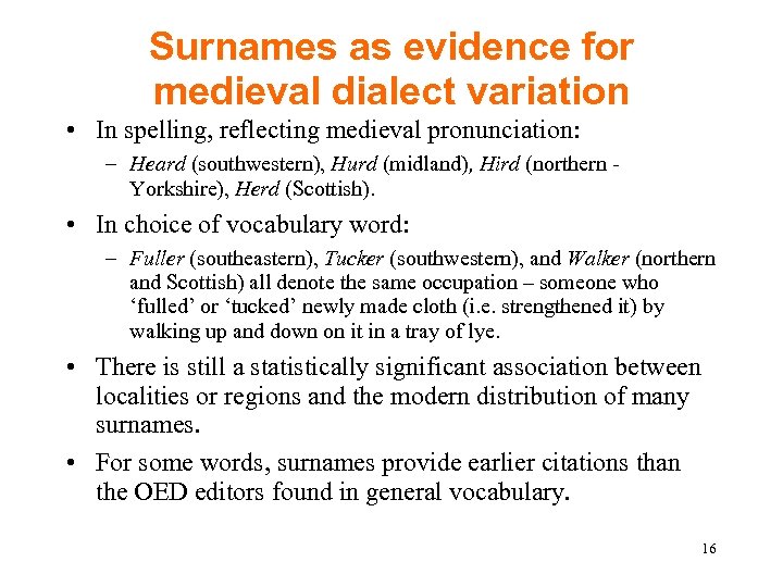Surnames as evidence for medieval dialect variation • In spelling, reflecting medieval pronunciation: –