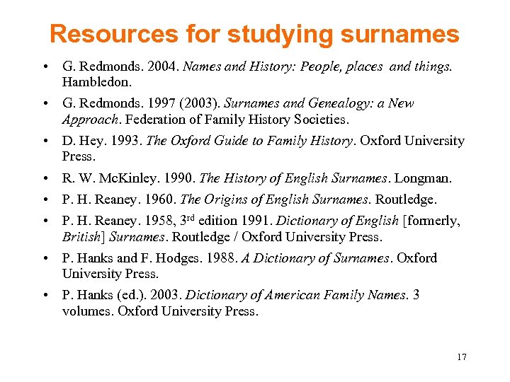 Resources for studying surnames • G. Redmonds. 2004. Names and History: People, places and
