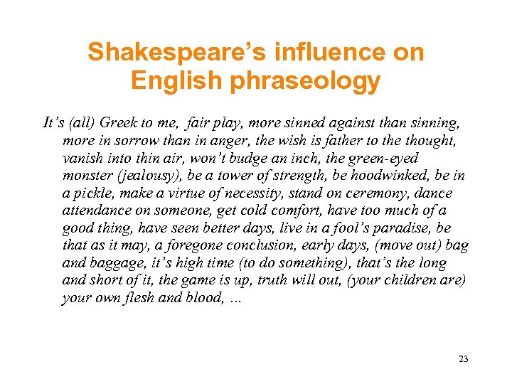 Shakespeare’s influence on English phraseology It’s (all) Greek to me, fair play, more sinned