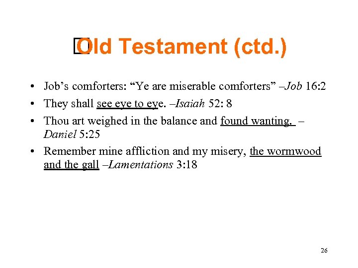  Testament (ctd. ) Old • Job’s comforters: “Ye are miserable comforters” –Job 16: