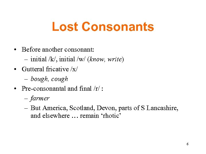 Lost Consonants • Before another consonant: – initial /k/, initial /w/ (know, write) •
