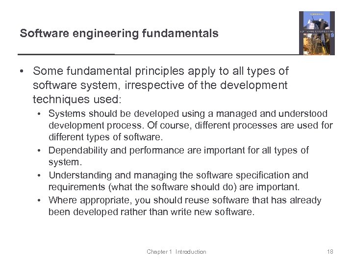 Software engineering fundamentals • Some fundamental principles apply to all types of software system,