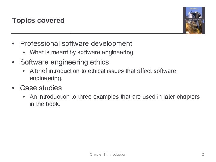 Topics covered • Professional software development • What is meant by software engineering. •