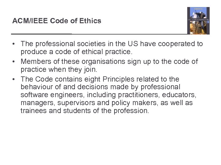 ACM/IEEE Code of Ethics • The professional societies in the US have cooperated to