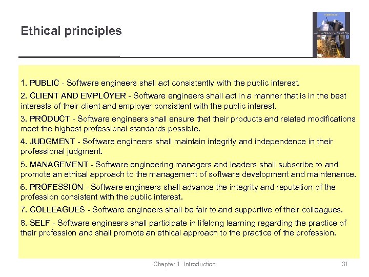 Ethical principles 1. PUBLIC - Software engineers shall act consistently with the public interest.