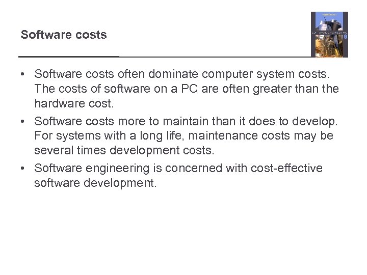 Software costs • Software costs often dominate computer system costs. The costs of software