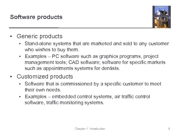 Software products • Generic products • Stand-alone systems that are marketed and sold to