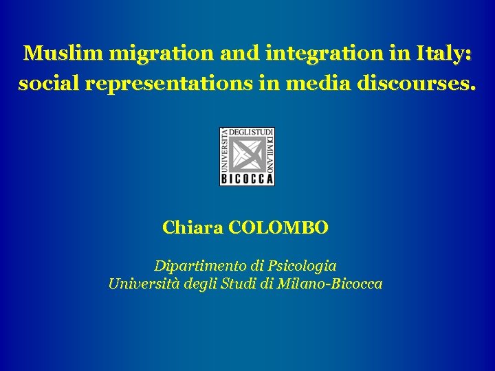 Muslim migration and integration in Italy: social representations in media discourses. Chiara COLOMBO Dipartimento