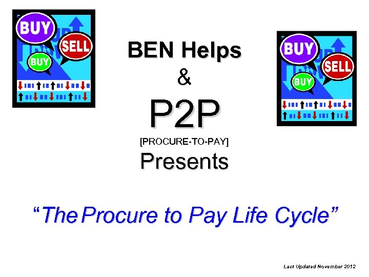 BEN Helps & P 2 P [PROCURE-TO-PAY] Presents “The Procure to Pay Life Cycle”
