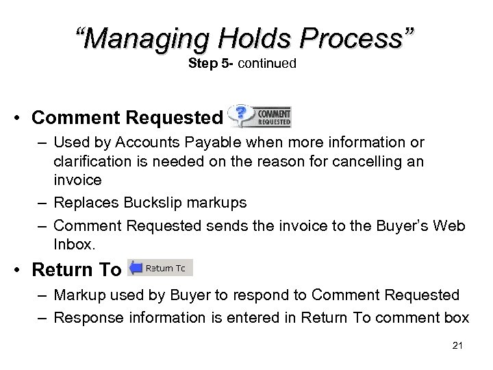 “Managing Holds Process” Step 5 - continued • Comment Requested – Used by Accounts