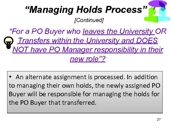 “Managing Holds Process” [Continued] “For a PO Buyer who leaves the University OR Transfers