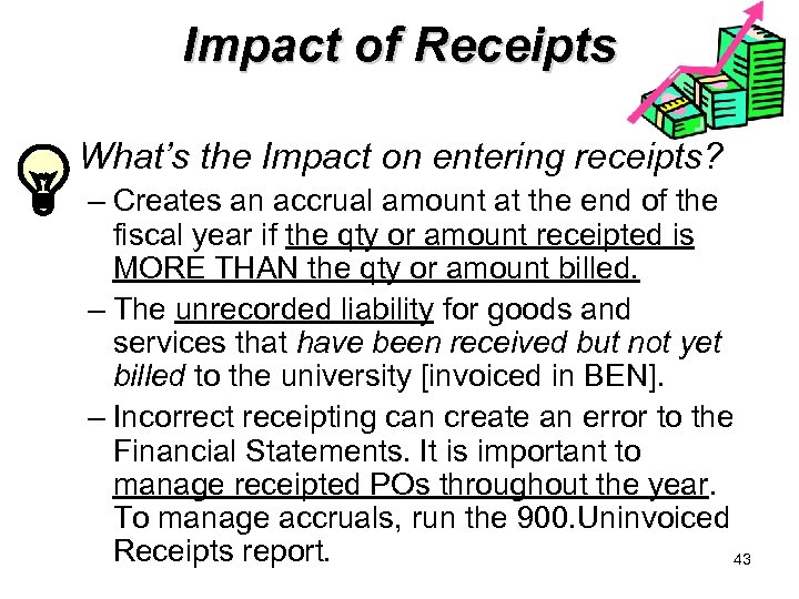 Impact of Receipts • What’s the Impact on entering receipts? – Creates an accrual