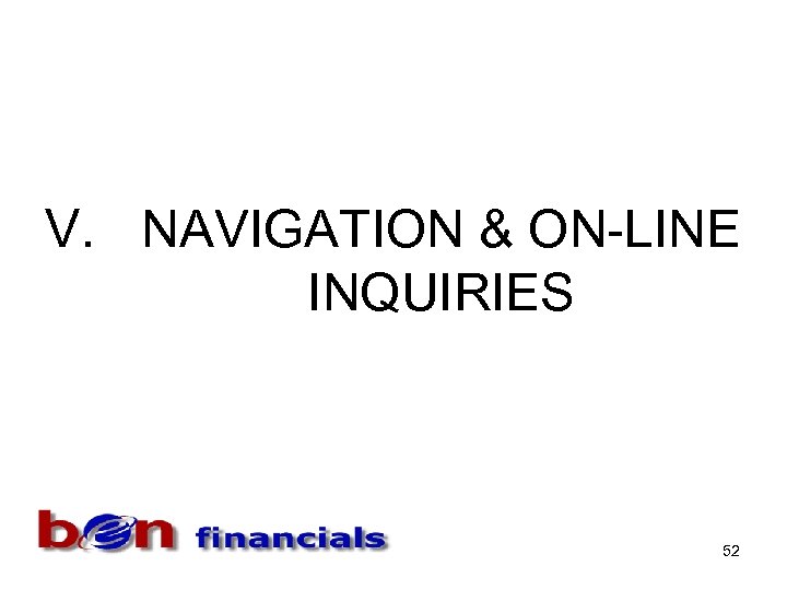 V. NAVIGATION & ON-LINE INQUIRIES 52 