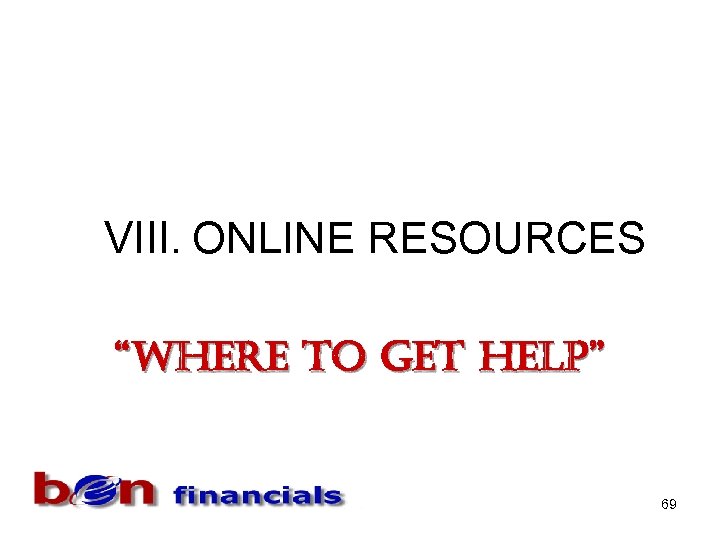 VIII. ONLINE RESOURCES “Where to Get help” 69 