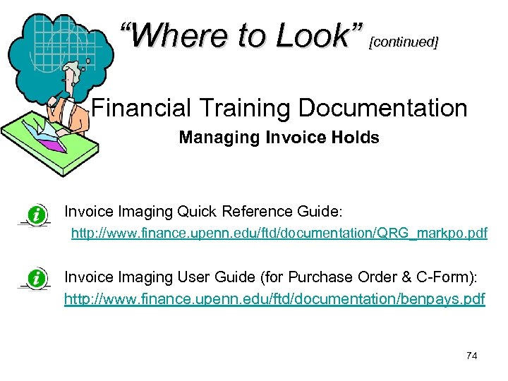 “Where to Look” [continued] Financial Training Documentation Managing Invoice Holds Invoice Imaging Quick Reference