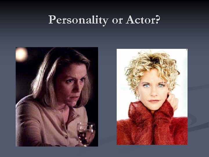 Personality or Actor? 