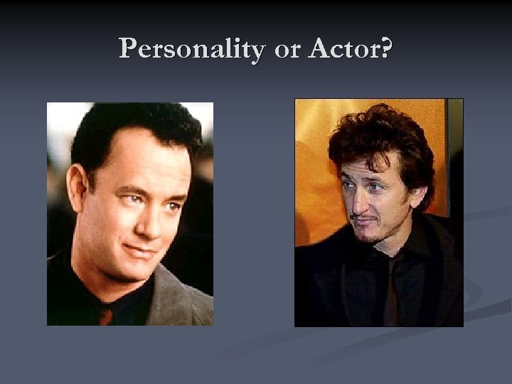 Personality or Actor? 