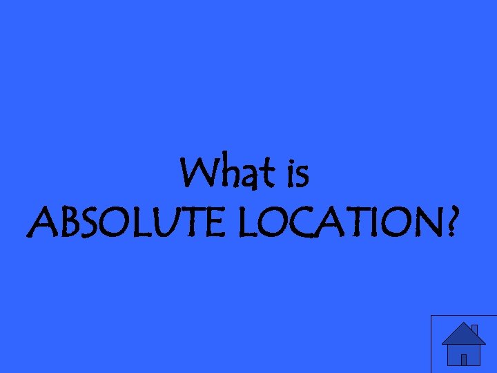 What is ABSOLUTE LOCATION? 