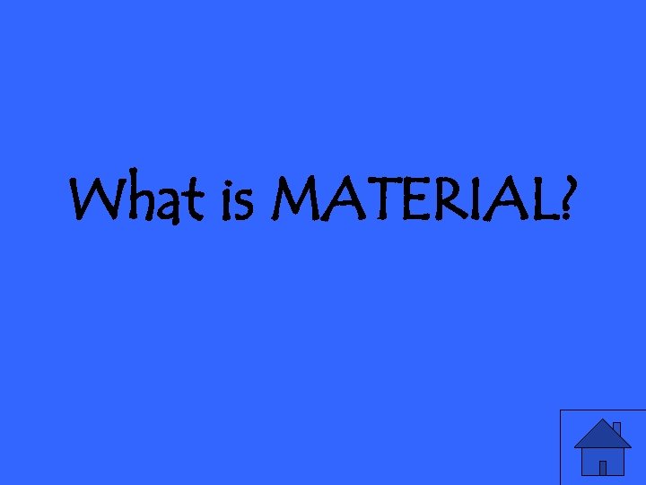 What is MATERIAL? 