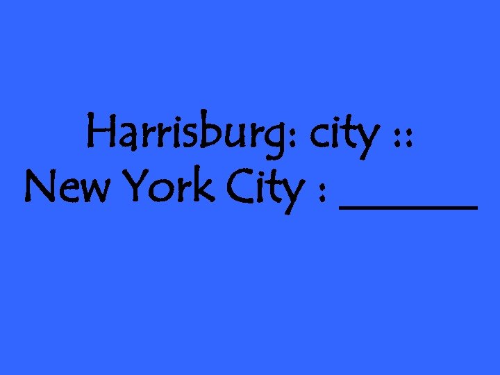 Harrisburg: city : : New York City : ______ 