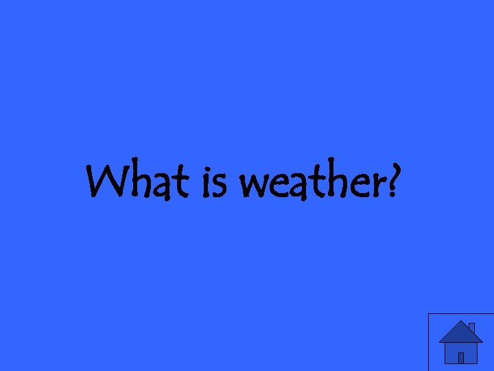 What is weather? 