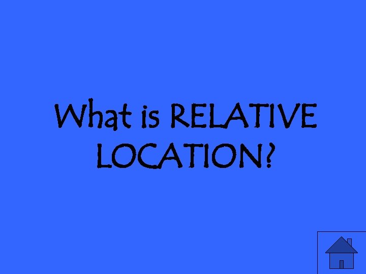 What is RELATIVE LOCATION? 