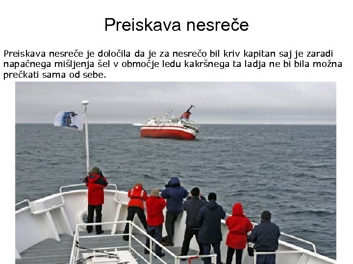 Preiskava nesreče je določila da je za nesrečo bil kriv kapitan saj je zaradi