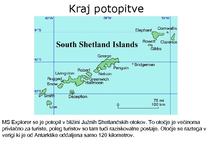 Kraj potopitve MS Explorer se je potopil v bližini Južnih Shetlandskih otokov. To otočje