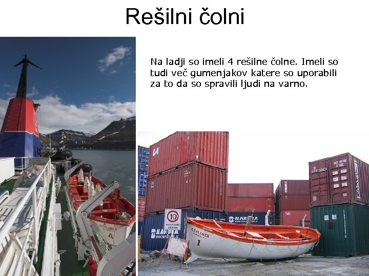 Rešilni čolni Na ladji so imeli 4 rešilne čolne. Imeli so tudi več gumenjakov