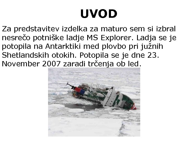 UVOD Za predstavitev izdelka za maturo sem si izbral nesrečo potniške ladje MS Explorer.