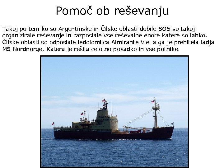 Pomoč ob reševanju Takoj po tem ko so Argentinske in Čilske oblasti dobile SOS