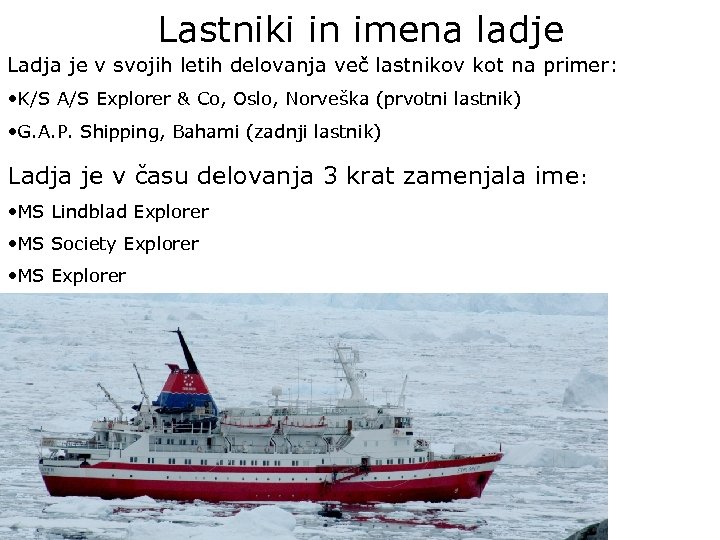 Lastniki in imena ladje Ladja je v svojih letih delovanja več lastnikov kot na