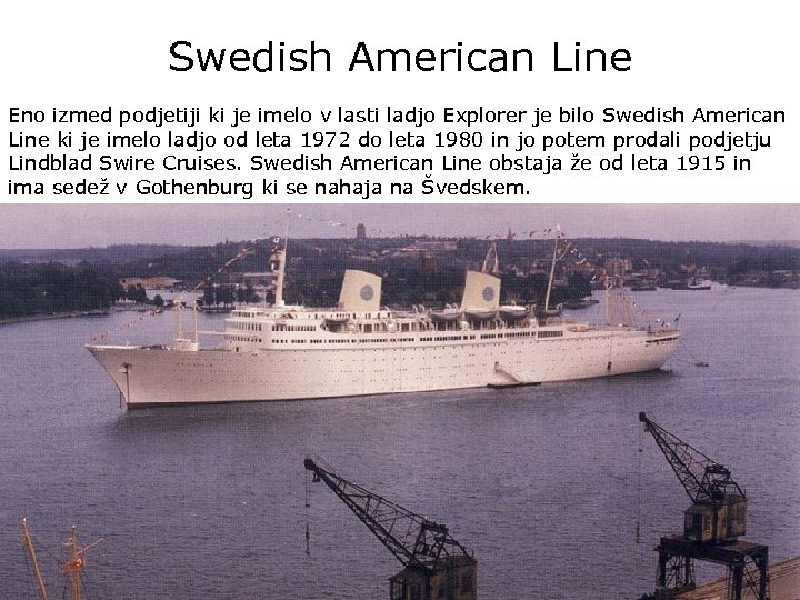 Swedish American Line Eno izmed podjetiji ki je imelo v lasti ladjo Explorer je