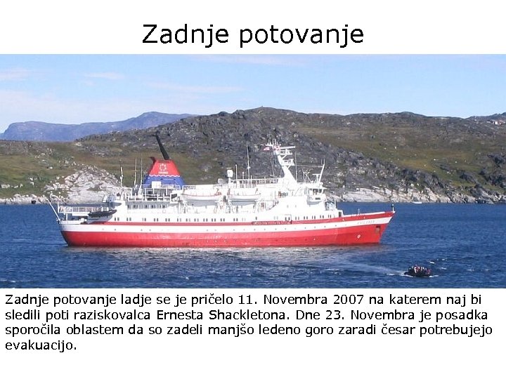 Zadnje potovanje ladje se je pričelo 11. Novembra 2007 na katerem naj bi sledili