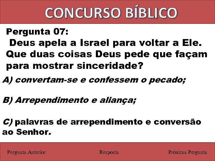 CONCURSO BÍBLICO Pergunta 07: Deus apela a Israel para voltar a Ele. Que duas