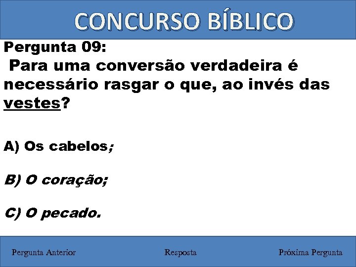 CONCURSO BÍBLICO Pergunta 09: Para uma conversão verdadeira é necessário rasgar o que, ao