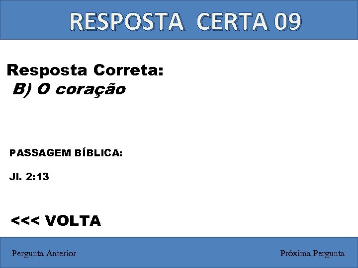 RESPOSTA CERTA 09 Resposta Correta: B) O coração PASSAGEM BÍBLICA: Jl. 2: 13 <<<