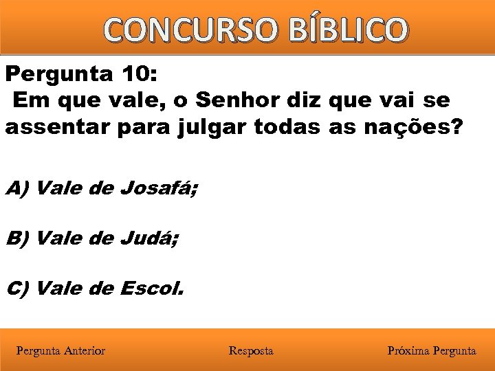 CONCURSO BÍBLICO Pergunta 10: Em que vale, o Senhor diz que vai se assentar