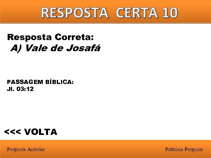 RESPOSTA CERTA 10 Resposta Correta: A) Vale de Josafá PASSAGEM BÍBLICA: Jl. 03: 12