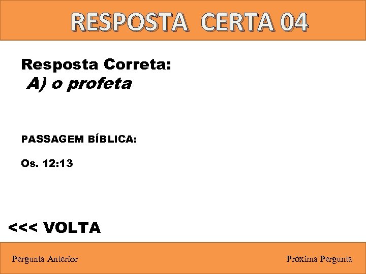 RESPOSTA CERTA 04 Resposta Correta: A) o profeta PASSAGEM BÍBLICA: Os. 12: 13 <<<