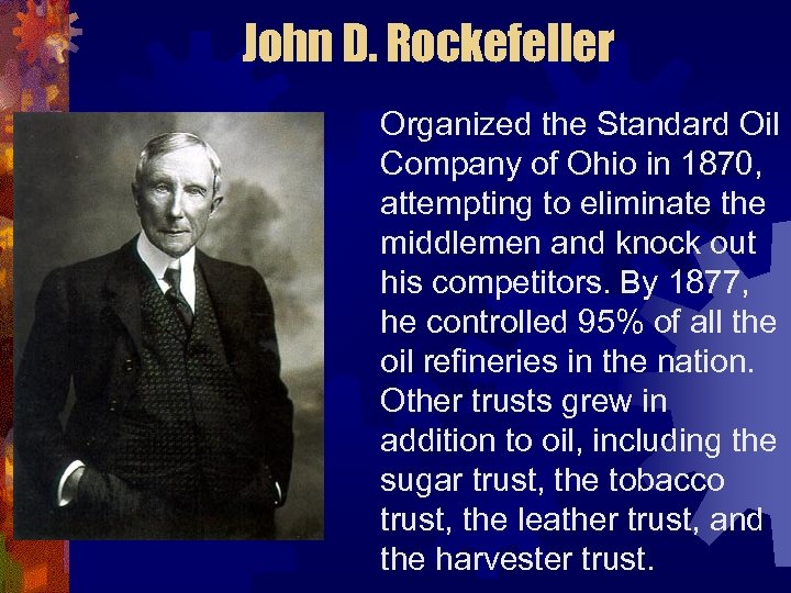 John D. Rockefeller Organized the Standard Oil Company of Ohio in 1870, attempting to