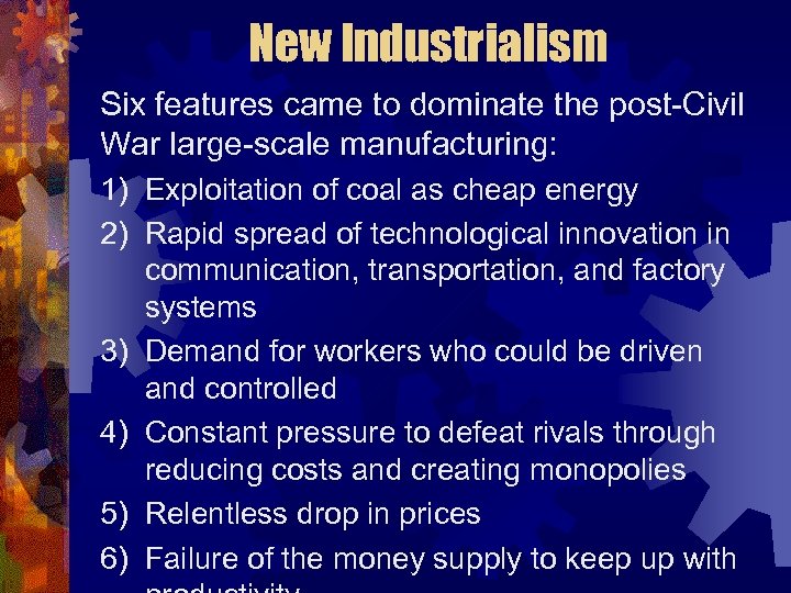 New Industrialism Six features came to dominate the post-Civil War large-scale manufacturing: 1) Exploitation