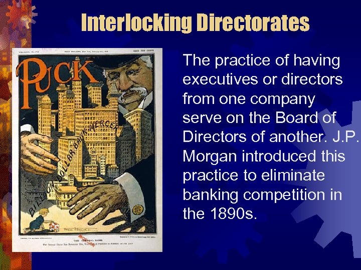 Interlocking Directorates The practice of having executives or directors from one company serve on