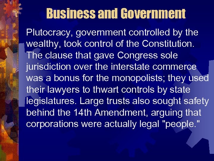 Business and Government Plutocracy, government controlled by the wealthy, took control of the Constitution.