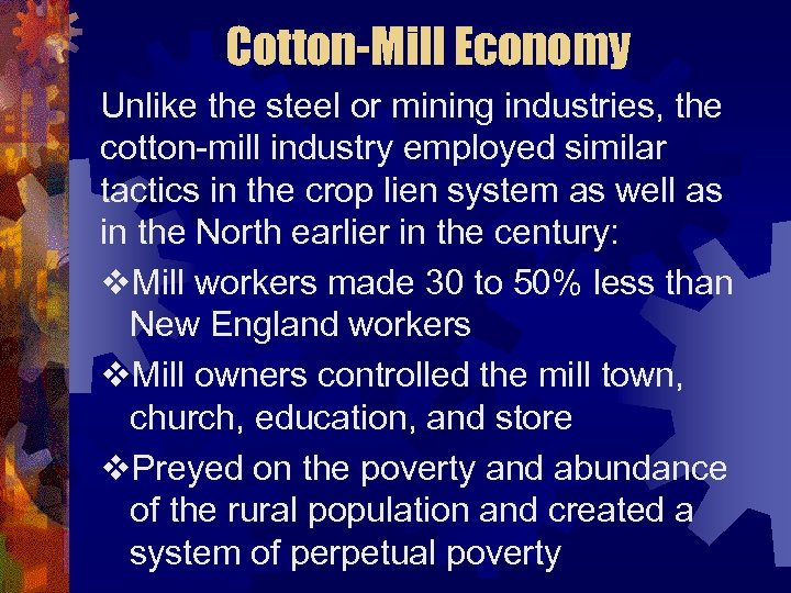 Cotton-Mill Economy Unlike the steel or mining industries, the cotton-mill industry employed similar tactics