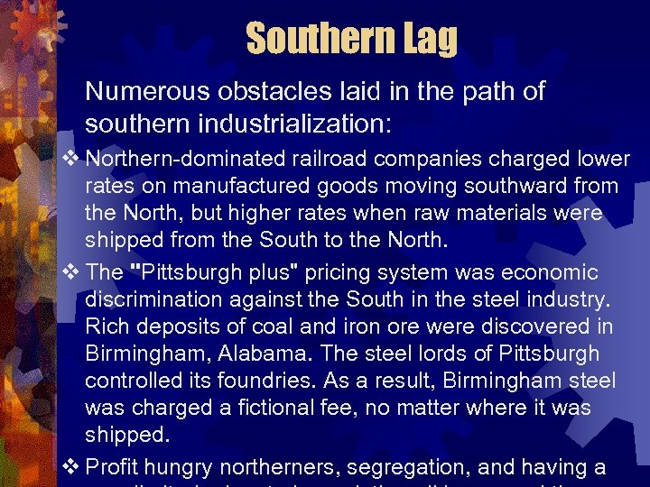 Southern Lag Numerous obstacles laid in the path of southern industrialization: v Northern-dominated railroad