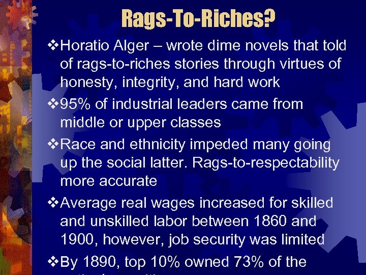 Rags-To-Riches? v. Horatio Alger – wrote dime novels that told of rags-to-riches stories through