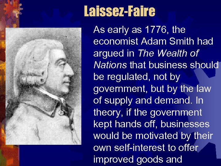 Laissez-Faire As early as 1776, the economist Adam Smith had argued in The Wealth