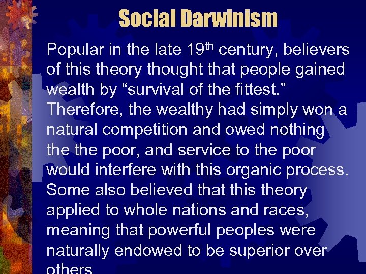 Social Darwinism Popular in the late 19 th century, believers of this theory thought